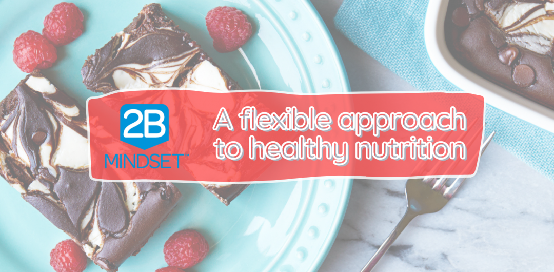 2B Mindset, a flexible approach to healthy nutrition